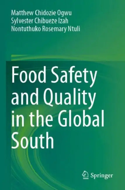 Food Safety and Quality in the Global South by Matthew Chidozie Ogwu