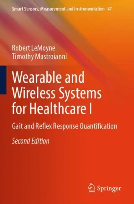 Wearable and Wireless Systems for Healthcare I: Gait and Reflex Response Quantification by Robert Lemoyne