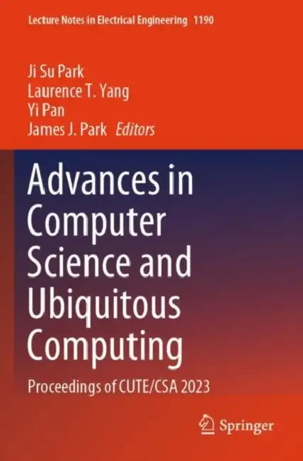 Advances in Computer Science and Ubiquitous Computing: Proceedings of Cute/CSA 2023 by Ji Su Park