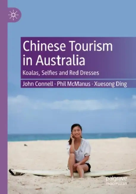 Chinese Tourism in Australia: Koalas, Selfies and Red Dresses by John Connell