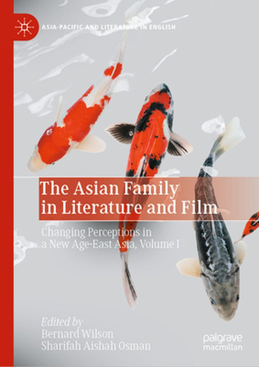 The Asian Family in Literature and Film: Changing Perceptions in a New Age-East Asia, Volume I by Bernard Wilson