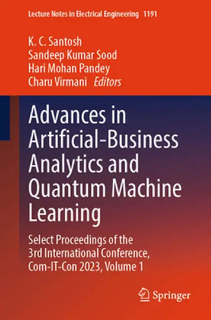 Advances in Artificial-Business Analytics and Quantum Machine Learning: Select Proceedings of the 3rd International Conference, Com-It-Con 2023, Volum by K. C. Santosh