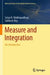 Measure and Integration: An Introduction by Satya N. Mukhopadhyay