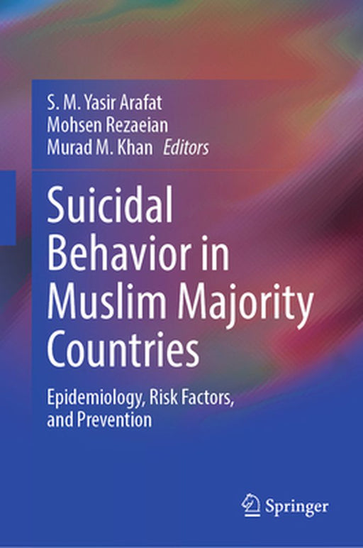 Suicidal Behavior in Muslim Majority Countries: Epidemiology, Risk Factors, and Prevention by S. M. Yasir Arafat