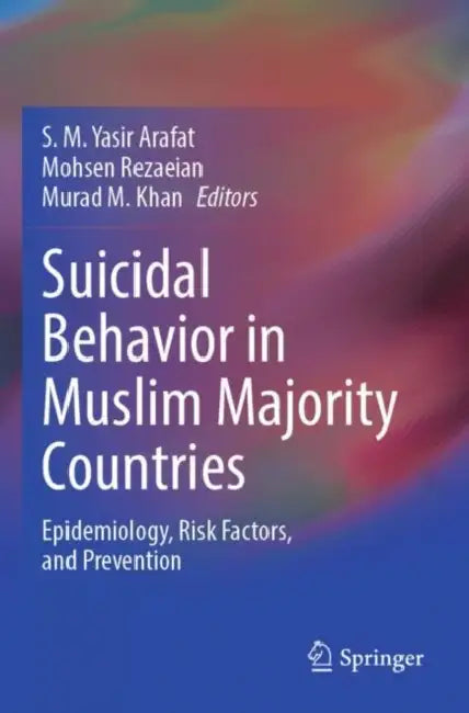 Suicidal Behavior in Muslim Majority Countries: Epidemiology, Risk Factors, and Prevention by S. M. Yasir Arafat