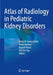 Atlas of Radiology in Pediatric Kidney Disorders by Sidharth Kumar Sethi