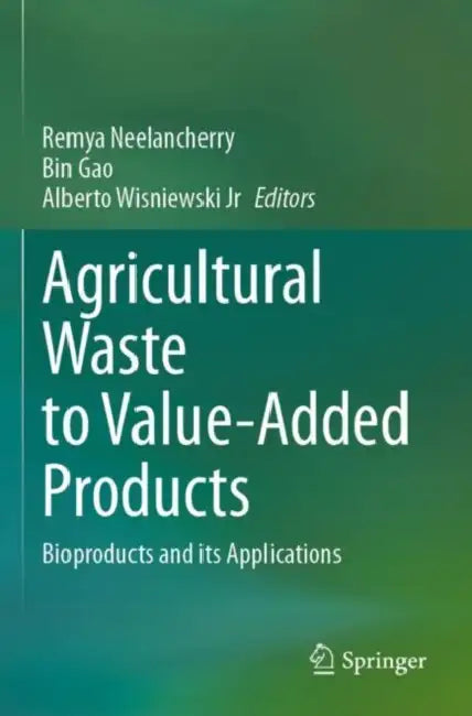 Agricultural Waste to Value-Added Products: Bioproducts and Its Applications by Remya Neelancherry
