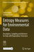 Entropy Measures for Environmental Data: Description, Sampling and Inference for Data with Dependence Structures by Linda Altieri