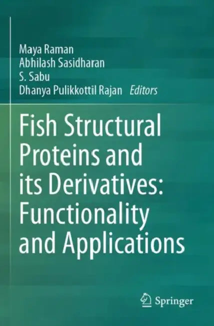 Fish Structural Proteins and its Derivatives: Functionality and Applications by Maya Raman