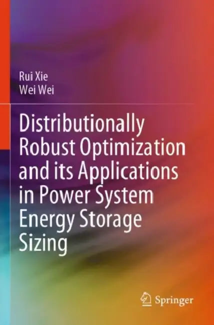 Distributionally Robust Optimization and its Applications in Power System Energy Storage Sizing by Rui Xie