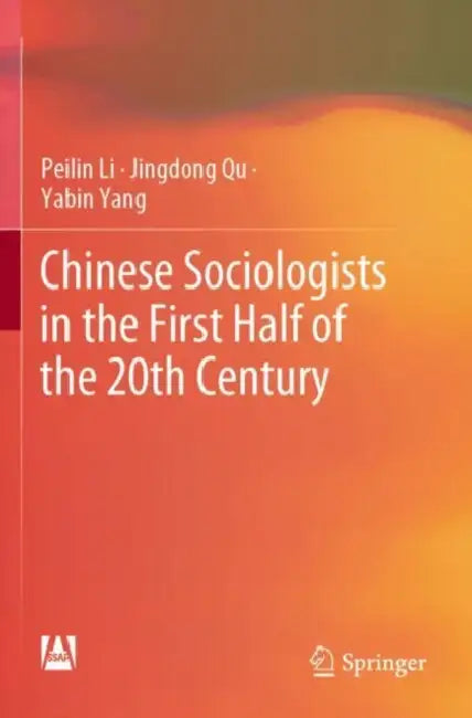 Chinese Sociologists in the First Half of the 20th Century by Peilin Li