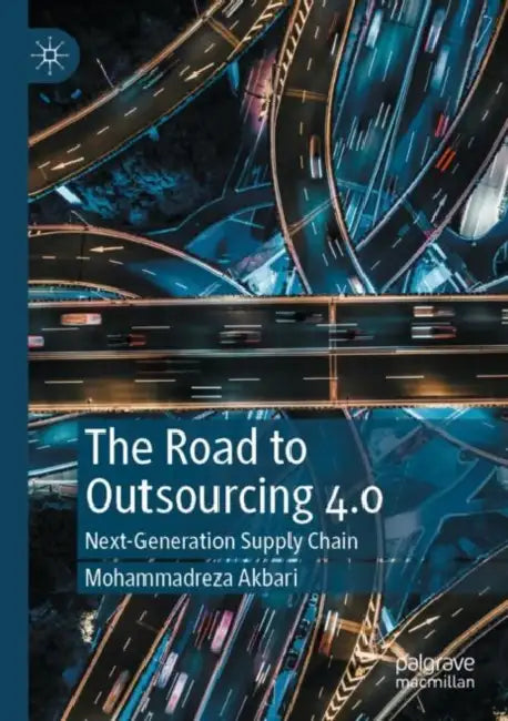 The Road to Outsourcing 4.0: Next-Generation Supply Chain by Mohammadreza Akbari