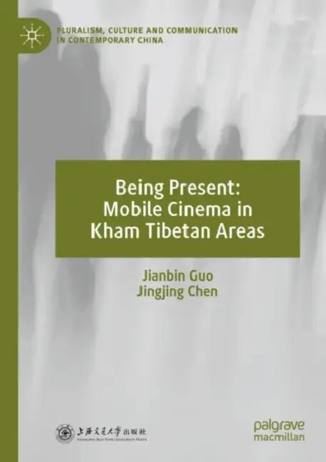 Being Present: Mobile Cinema in Kham Tibetan Areas by Jianbin Guo