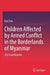 Children Affected by Armed Conflict in the Borderlands of Myanmar: 2021 and Beyond by Kai Chen