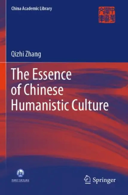 The Essence of Chinese Humanistic Culture by Qizhi Zhang
