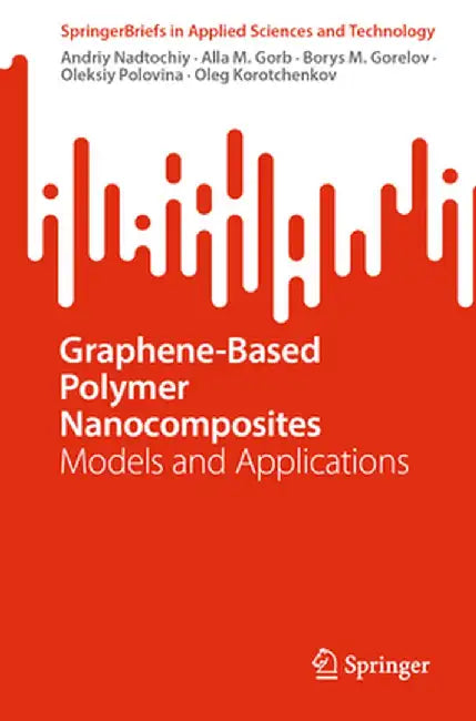 Graphene-Based Polymer Nanocomposites: Models and Applications by Andriy Nadtochiy