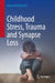 Childhood Stress, Trauma and Synapse Loss by Maxwell R. Bennett