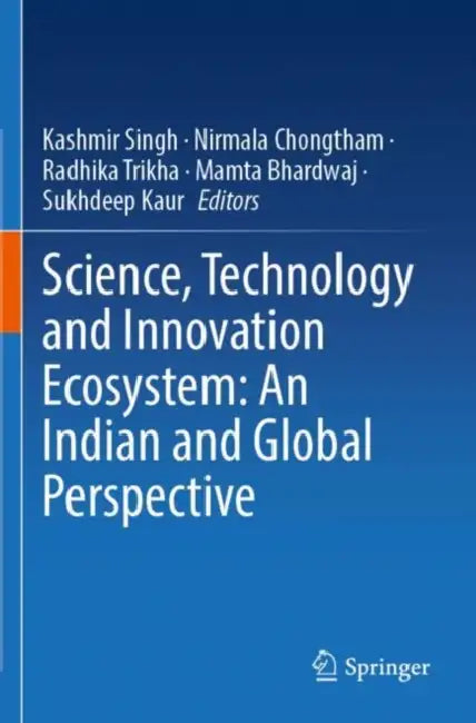 Science, Technology and Innovation Ecosystem: An Indian and Global Perspective by Kashmir Singh