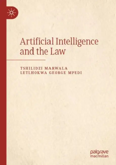 Artificial Intelligence and the Law by Tshilidzi Marwala