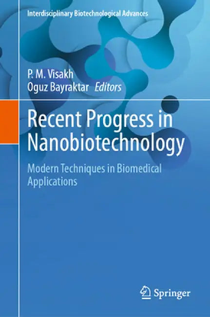 Recent Progress in Nanobiotechnology: Modern Techniques in Biomedical Applications by P. M. Visakh