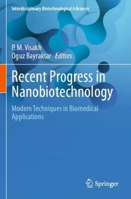 Recent Progress in Nanobiotechnology: Modern Techniques in Biomedical Applications by P. M. Visakh