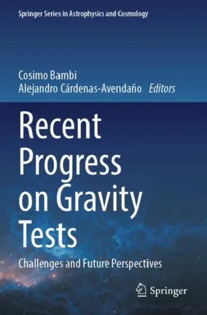 Recent Progress on Gravity Tests: Challenges and Future Perspectives by Cosimo Bambi