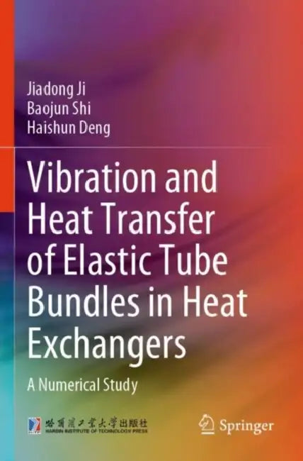 Vibration and Heat Transfer of Elastic Tube Bundles in Heat Exchangers: A Numerical Study by Jiadong Ji