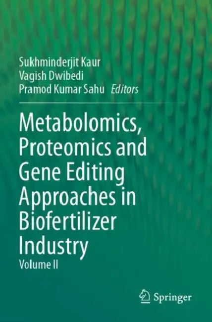 Metabolomics, Proteomics and Gene Editing Approaches in Biofertilizer Industry by Sukhminderjit Kaur