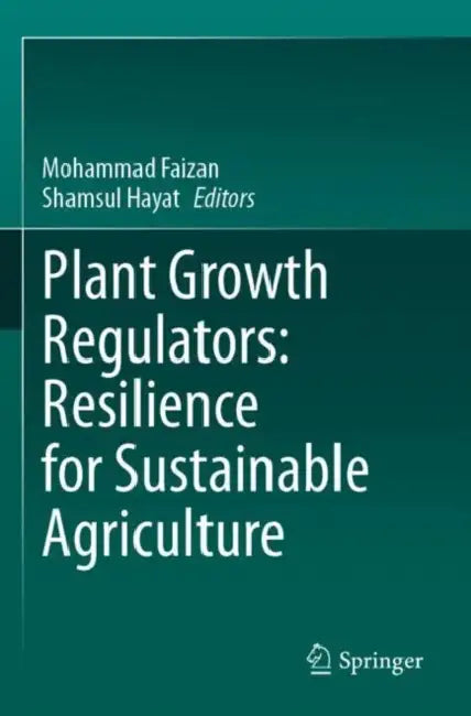 Plant Growth Regulators: Resilience for Sustainable Agriculture by Mohammad Faizan