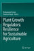 Plant Growth Regulators: Resilience for Sustainable Agriculture by Mohammad Faizan