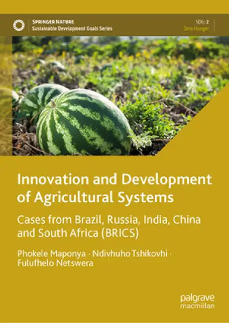 Innovation and Development of Agricultural Systems: Cases from Brazil, Russia, India, China and South Africa (Brics) by Phokele Maponya