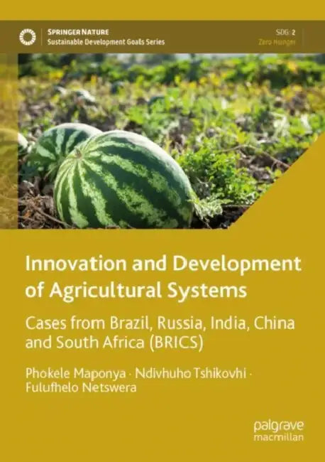 Innovation and Development of Agricultural Systems: Cases from Brazil, Russia, India, China and South Africa (Brics) by Phokele Maponya