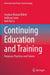 Continuing Education and Training: Purposes, Practices and Futures by Stephen Richard Billett