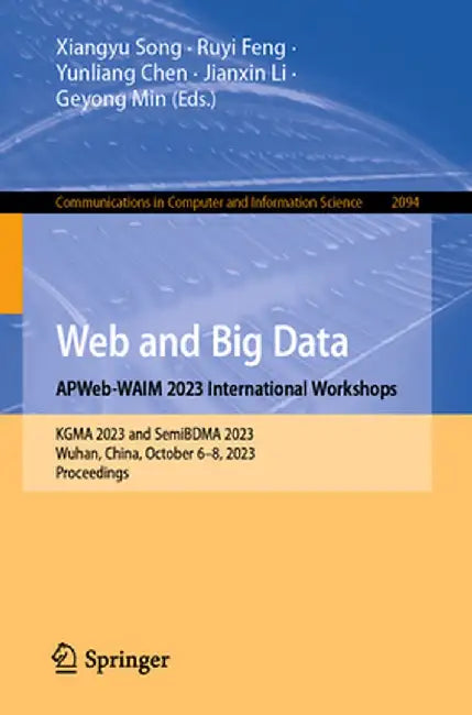 Web and Big Data. Apweb-Waim 2023 International Workshops: Kgma 2023 and Semibdma 2023, Wuhan, China, October 6-8, 2023, Proceedings by Xiangyu Song