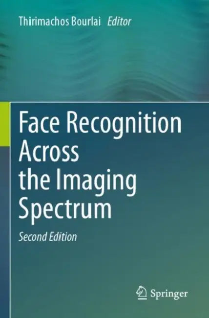 Face Recognition Across The Imaging Spectrum by Thirimachos Bourlai