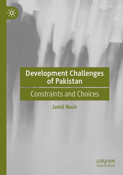 Development Challenges of Pakistan: Constraints and Choices by Jamil Nasir