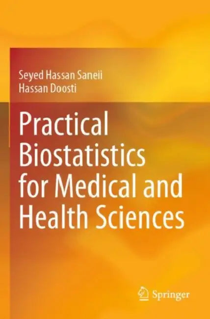 Practical Biostatistics for Medical and Health Sciences by Seyed Hassan Saneii