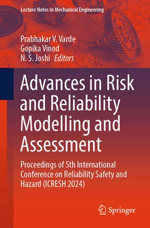 Advances in Risk and Reliability Modelling and Assessment: Proceedings of 5th International Conference on Reliability Safety and Hazard (Icresh 2024) by Prabhakar V. Varde
