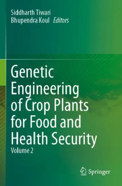 Genetic Engineering of Crop Plants for Food and Health Security by Siddharth Koul