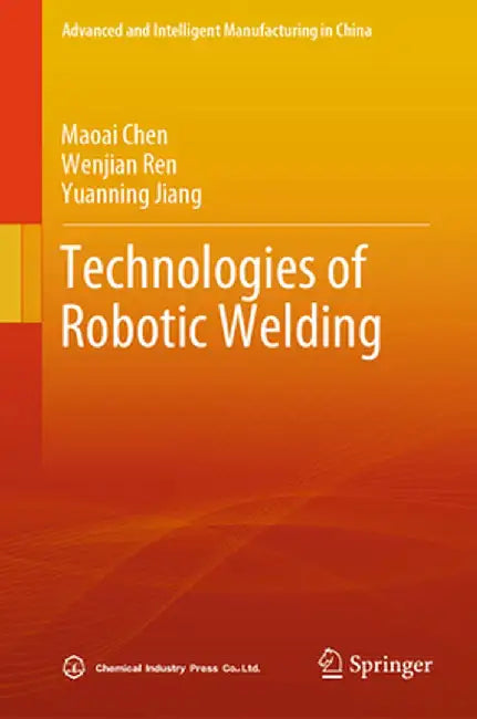 Technologies of Robotic Welding by Maoai Chen