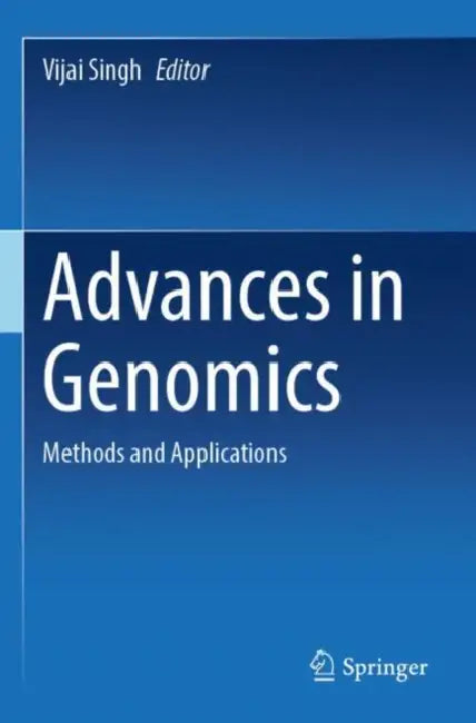 Advances in Genomics: Methods and Applications by Vijai Singh