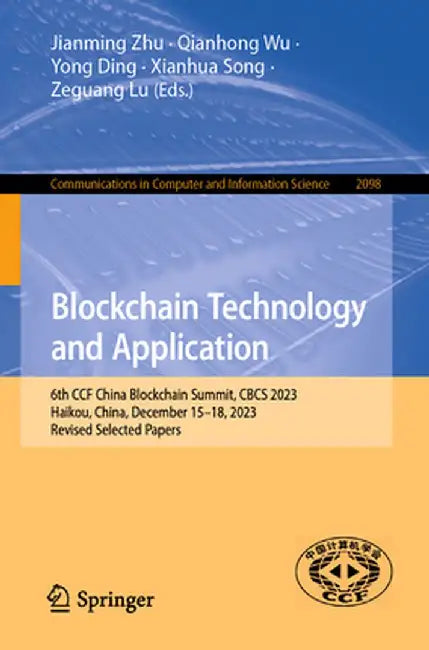 Blockchain Technology and Application: 6th Ccf China Blockchain Summit, Cbcs 2023, Haikou, China, December 15-18, 2023, Revised Selected Papers by Jianming Zhu