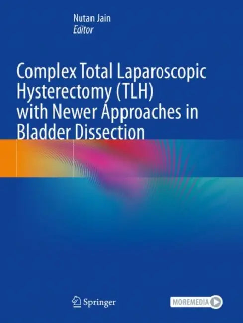 Complex Total Laparoscopic Hysterectomy Tlh With Newer Approaches In Bladder Dissection by Nutan Jain