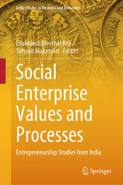 Social Enterprise Values and Processes: Entrepreneurship Studies from India by Edakkandi Meethal Reji