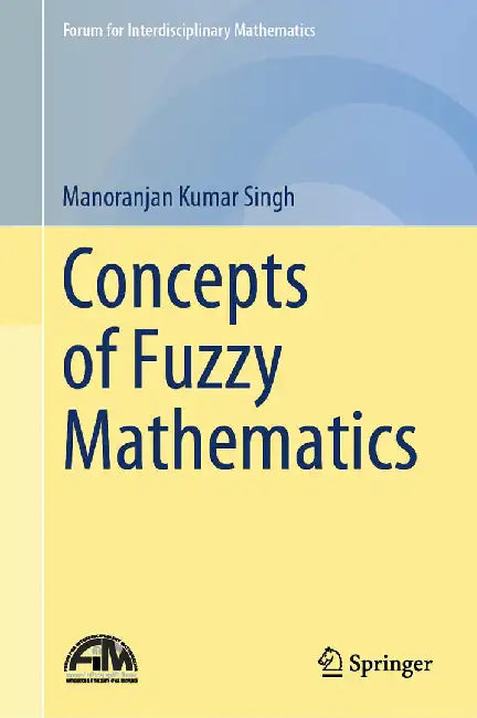 Concepts of Fuzzy Mathematics by Singh, Manoranjan Kumar