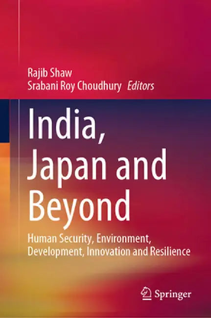 India Japan and Beyond: Human Security Environment Development Innovation and Resilience by Shaw, Rajib