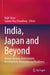 India, Japan and Beyond: Human Security, Environment, Development, Innovation and Resilience by Rajib Shaw