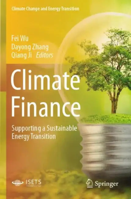 Climate Finance: Supporting a Sustainable Energy Transition by Fei Zhang Dayong Ji Qiang Wu