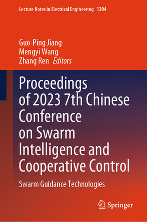 Proceedings of 2023 7th Chinese Conference on Swarm Intelligence and Cooperative Control: Swarm Guidance Technologies by Guo-Ping Jiang