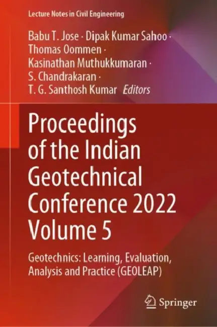 Proceedings of the Indian Geotechnical Conference: Geotechnics: Learning, Evaluation, Analysis and Practice (GEOLEAP) by Babu T. Jose